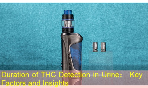 Duration of THC Detection in Urine： Key Factors and Insights