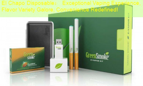 El Chapo Disposable： Exceptional Vaping Experience, Flavor Variety Galore, Convenience Redefined!
