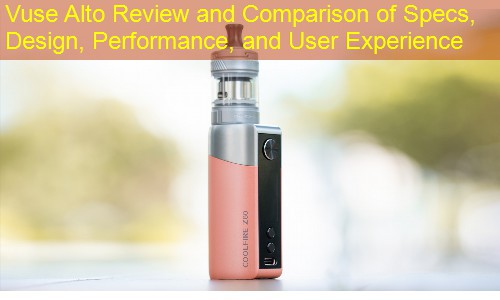 Vuse Alto Review and Comparison of Specs, Design, Performance, and User Experience