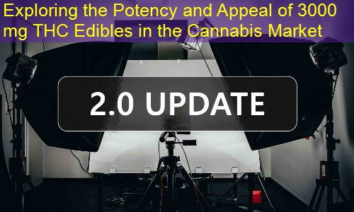 Exploring the Potency and Appeal of 3000 mg THC Edibles in the Cannabis Market
