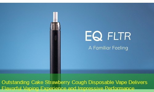 Outstanding Cake Strawberry Cough Disposable Vape Delivers Flavorful Vaping Experience and Impressive Performance