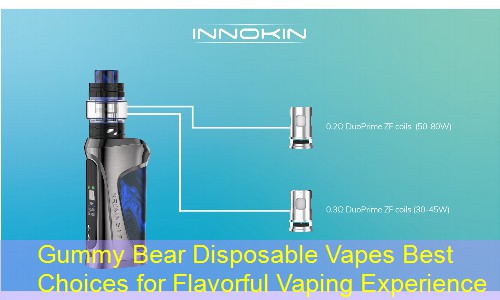 Gummy Bear Disposable Vapes Best Choices for Flavorful Vaping Experience