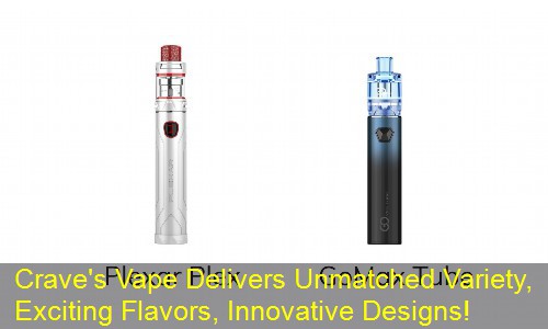 Crave's Vape Delivers Unmatched Variety, Exciting Flavors, Innovative Designs!
