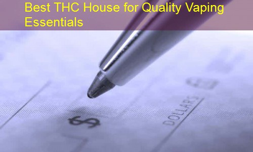 Best THC House for Quality Vaping Essentials