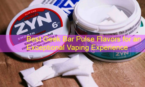 Best Geek Bar Pulse Flavors for an Exceptional Vaping Experience