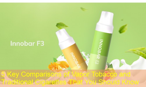 5 Key Comparisons of Vapor Tobacco and Traditional Cigarettes That You Should Know