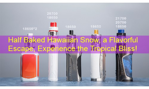 Half Baked Hawaiian Snow, a Flavorful Escape, Experience the Tropical Bliss!