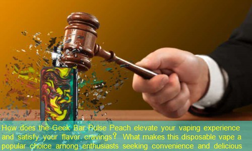 How does the Geek Bar Pulse Peach elevate your vaping experience and satisfy your flavor cravings？ What makes this disposable vape a popular choice among enthusiasts seeking convenience and delicious 