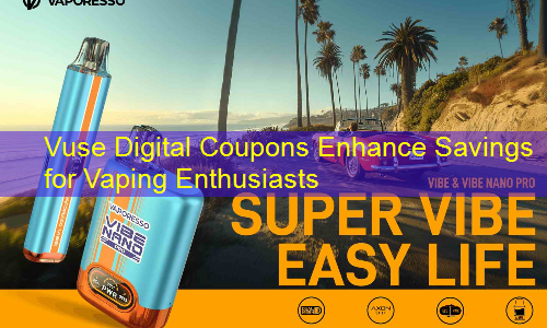 Vuse Digital Coupons Enhance Savings for Vaping Enthusiasts