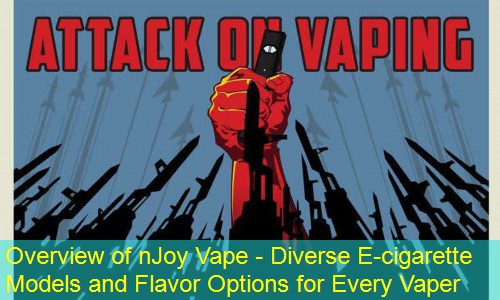 Overview of nJoy Vape - Diverse E-cigarette Models and Flavor Options for Every Vaper