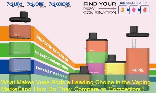 What Makes Vuse Pods a Leading Choice in the Vaping Market and How Do They Compare to Competitors？