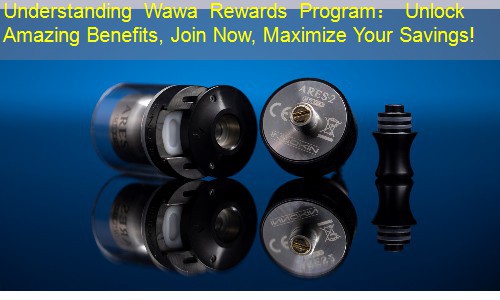 Understanding Wawa Rewards Program： Unlock Amazing Benefits, Join Now, Maximize Your Savings!