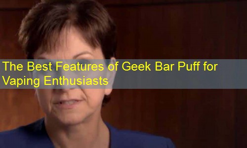 The Best Features of Geek Bar Puff for Vaping Enthusiasts