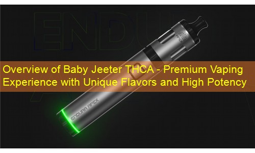 Overview of Baby Jeeter THCA - Premium Vaping Experience with Unique Flavors and High Potency