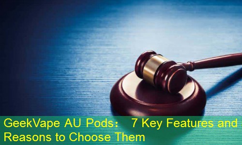 GeekVape AU Pods： 7 Key Features and 5 Reasons to Choose Them
