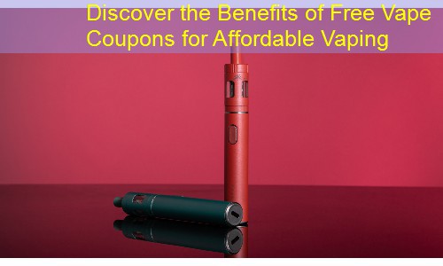 Discover the Benefits of Free Vape Coupons for Affordable Vaping