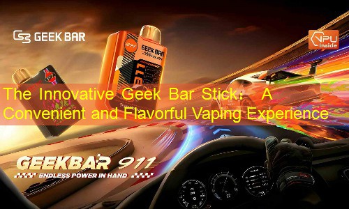 The Innovative Geek Bar Stick： A Convenient and Flavorful Vaping Experience
