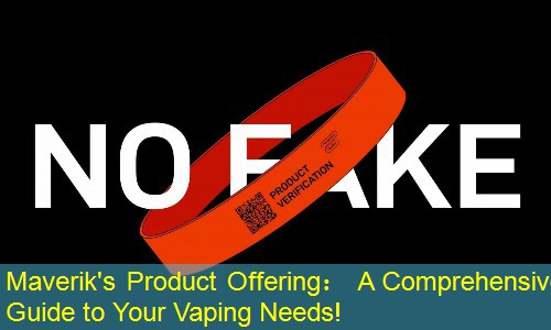 Maverik's Product Offering： A Comprehensive Guide to Your Vaping Needs!