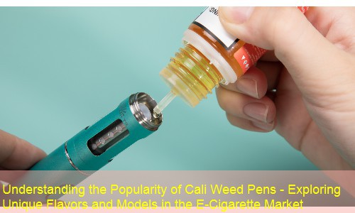 Understanding the Popularity of Cali Weed Pens - Exploring Unique Flavors and Models in the E-Cigarette Market