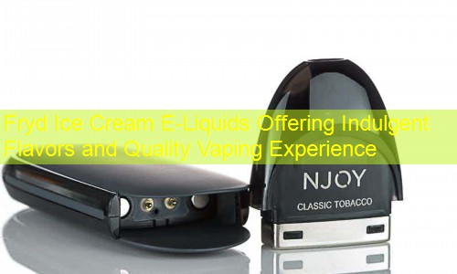 Fryd Ice Cream E-Liquids Offering Indulgent Flavors and Quality Vaping Experience