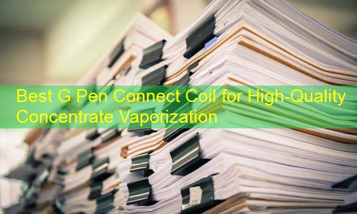 Best G Pen Connect Coil for High-Quality Concentrate Vaporization