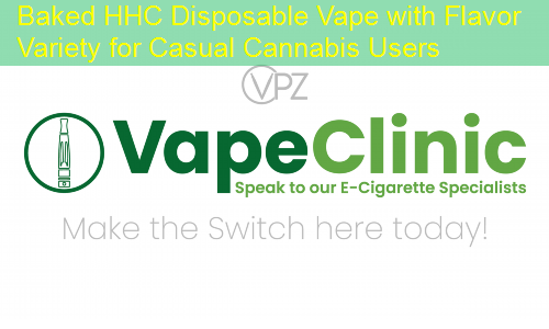 Baked HHC Disposable Vape with Flavor Variety for Casual Cannabis Users