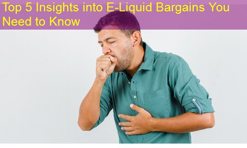 Top 5 Insights into E-Liquid Bargains You Need to Know