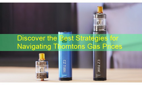 Discover the Best Strategies for Navigating Thorntons Gas Prices