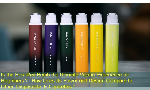 Is the Elux Red Bomb the Ultimate Vaping Experience for Beginners？ How Does Its Flavor and Design Compare to Other Disposable E-Cigarettes？