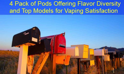 4 Pack of Pods Offering Flavor Diversity and Top Models for Vaping Satisfaction
