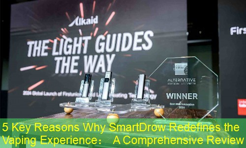 5 Key Reasons Why SmartDrow Redefines the Vaping Experience： A Comprehensive Review