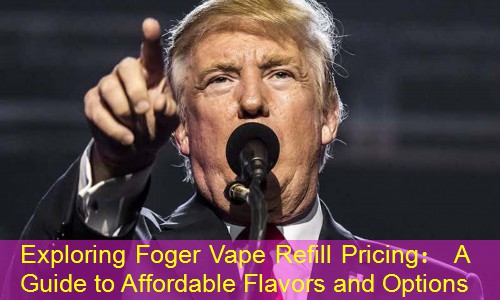 Exploring Foger Vape Refill Pricing： A Guide to Affordable Flavors and Options