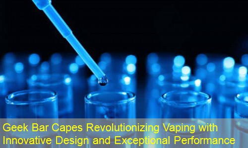 Geek Bar Capes Revolutionizing Vaping with Innovative Design and Exceptional Performance
