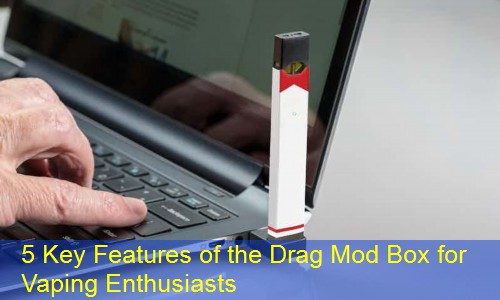 5 Key Features of the Drag Mod Box for Vaping Enthusiasts