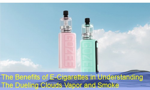 The Benefits of E-Cigarettes in Understanding The Dueling Clouds Vapor and Smoke