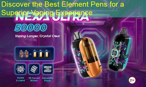 Discover the Best Element Pens for a Superior Vaping Experience