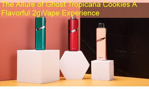 The Allure of Ghost Tropicana Cookies A Flavorful 2g Vape Experience