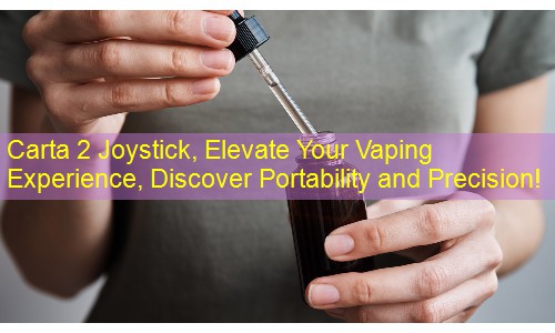 Carta 2 Joystick, Elevate Your Vaping Experience, Discover Portability and Precision!