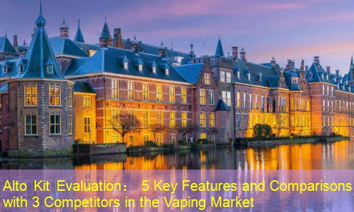 Alto Kit Evaluation： 5 Key Features and Comparisons with 3 Competitors in the Vaping Market