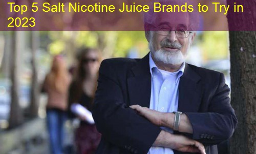 Top 5 Salt Nicotine Juice Brands to Try in 2023