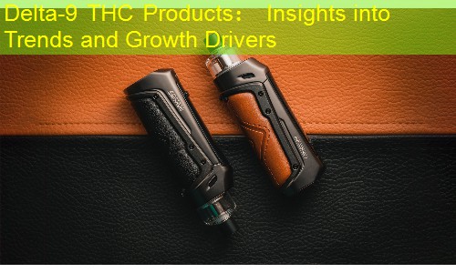 Delta-9 THC Products： Insights into Trends and Growth Drivers