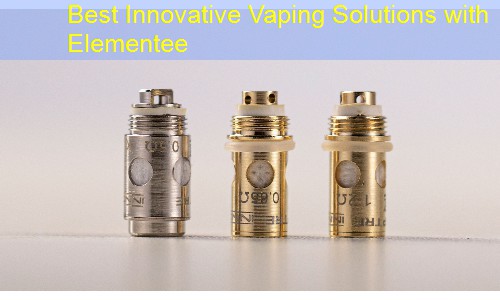 Best Innovative Vaping Solutions with Elementee